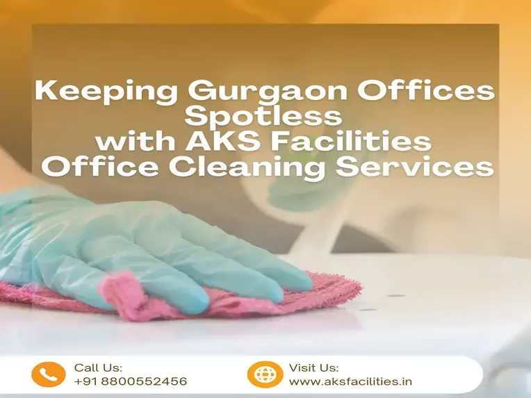 Keeping Gurgaon Offices Spotless with AKS Facilities Office Cleaning Services